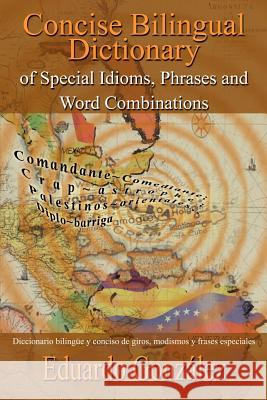 Concise Bilingual Dictionary of Special Idioms, Phrases and Word Combinations: Diccionario bilingüe y conciso de giros, modismos y frases especiales Gonzalez, Eduardo 9781410792884