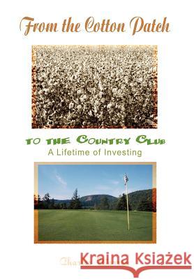 From the Cotton Patch to the Country Club: A Lifetime of Investing Warren, Charles 9781410793805 AUTHORHOUSE