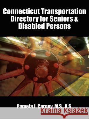 Connecticut Transportation Directory for Seniors & Disabled Persons Pamela J. Carney 9781410795021 