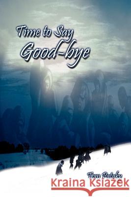 Time to Say Good-bye Tom Pataky 9781410795427 Authorhouse