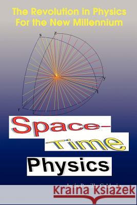 Space-Time Physics: The Revolution in Physics For the New Millennium Parrilla-Calderón, Jesús 9781410796325 Authorhouse