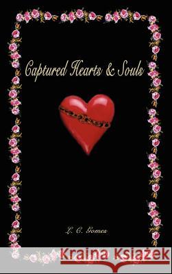 Captured Hearts & Souls L. C. Gomes 9781410797995 Authorhouse