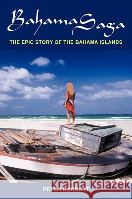 Bahama Saga: The Epic story of the Bahama Islands Barratt, Peter 9781410798299 Authorhouse