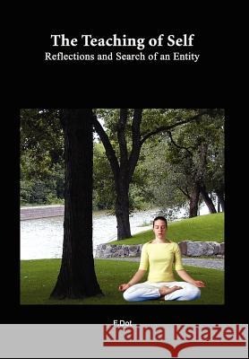 The Teaching of Self: Reflections and Search of an Entity F. Dot 9781410798480 Authorhouse