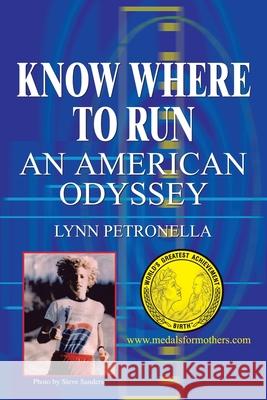 Know Where to Run: An American Odyssey Petronella, Lynn 9781410799401 Authorhouse