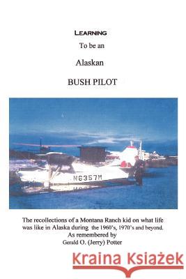 Learning to Be an Alaskan Bush Pilot Potter, Jerry 9781410799791