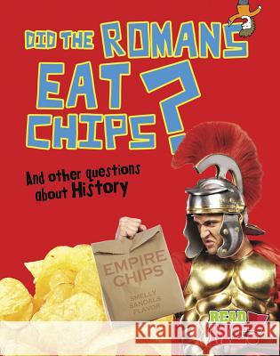 Did the Romans Eat Chips?: And Other Questions about History Paul Mason 9781410952042 Raintree