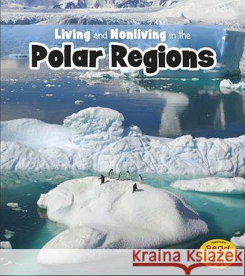 Living and Nonliving in the Polar Regions Rebecca Rissman 9781410953902 Raintree