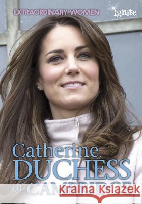 Catherine, Duchess of Cambridge Nick Hunter 9781410959508 Ignite