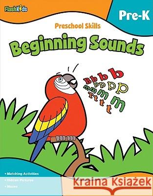 Preschool Skills: Beginning Sounds (Flash Kids Preschool Skills) Flash Kids Editors 9781411434226 Flash Kids