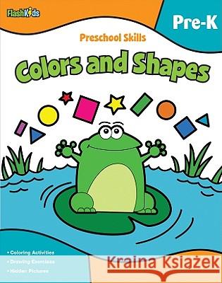 Preschool Skills: Colors and Shapes (Flash Kids Preschool Skills) Flash Kids Editors 9781411434233 