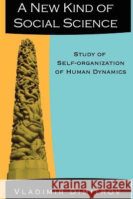 A New Kind of Social Science: Study of Self-organization of Human Dynamics Vlad Dimitrov 9781411601420 Lulu.com