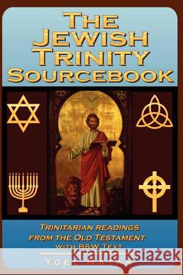 The Jewish Trinity Sourcebook: Trinitarian Readings from the Old Testament Natan, Yoel 9781411601468 Lulu Press