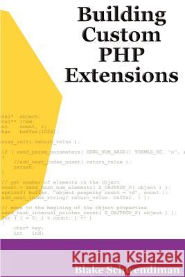 Building Custom PHP Extensions Blake Schwendiman 9781411601888 Lulu.com