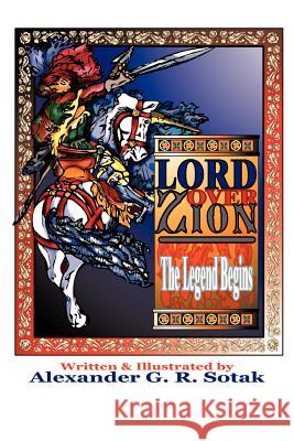 Lord Over Zion: The Legend Begins Alexander Sotak 9781411603158