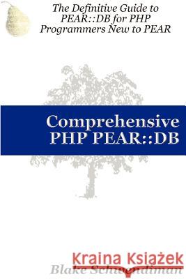Comprehensive PHP PEAR: Db Blake Schwendiman 9781411603615 Lulu.com