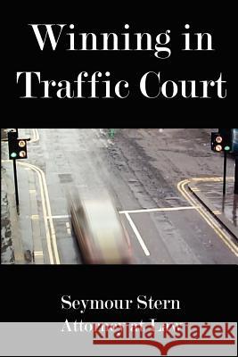 Winning In Traffic Court Seymour Stern 9781411603813