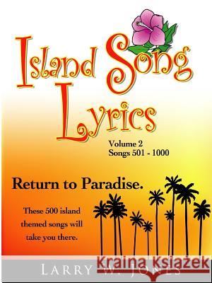 Island Song Lyrics Volume 2 Larry W. Jones 9781411604735 Lulu.com