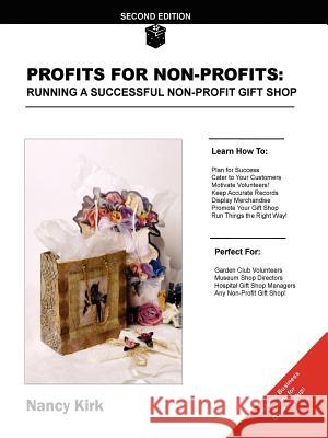 Profits for Non-Profits: Running a Successful Non-Profit Gift Shop Nancy Kirk 9781411605183 Lulu.com