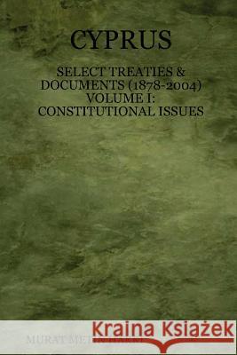 Cyprus: Select Treaties and Documents (1878-2004) Volume I: Constitutional Issues MURAT HAKKI 9781411605329 Lulu.com