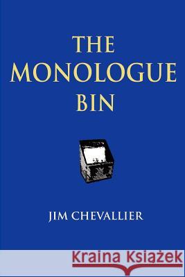 The Monologue Bin - 2nd Edition Jim Chevallier 9781411605633 Lulu.com