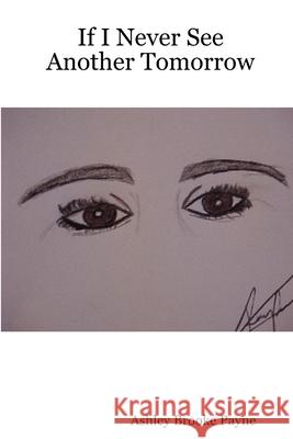 If I Never See Another Tomorrow Ashley Brook 9781411606593