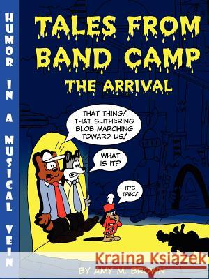 Tales From Band Camp: The Arrival Amy Brown 9781411608412 Lulu.com