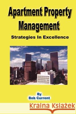 Apartment Property Management - Strategies in Excellence Robert Current 9781411610194 Lulu Press