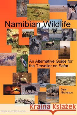 Namibian Wildlife - An Alternative Guide for the Traveller on Safari Sean Nicholson 9781411610415 Lulu Press