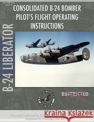 B-24 Liberator Bomber Pilot's Flight Manual Periscope Film.com 9781411613218 Lulu.com