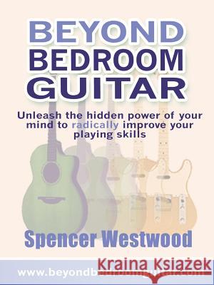 Beyond Bedroom Guitar Spencer Westwood 9781411613386 Lulu.com