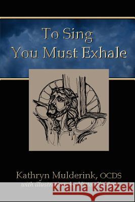 To Sing You Must Exhale OCDS, Kathryn Mulderink 9781411613652 Lulu.com