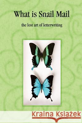 What is Snail Mail - the Lost Art of Letterwriting Tamara Stevens 9781411613980