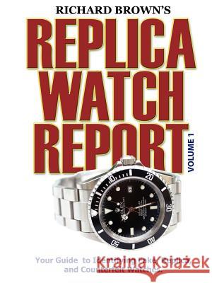Richard Brown's Replica Watch Report: v. 1 Richard Brown 9781411614024