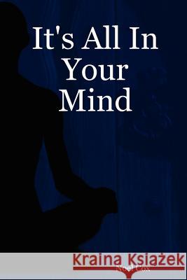 It's All In Your Mind Noel Cox 9781411614826