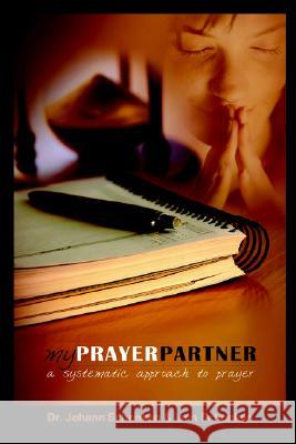 MyPrayerPartner: A Systematic Approach To Prayer Dr., Johann Schonken, Iann Schonken 9781411614895 Lulu.com