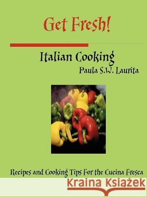 Get Fresh! Italian Cooking Paula Laurita 9781411617056 Lulu.com