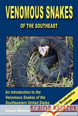 Venomous Snakes of the Southeast Minter, Chad 9781411617797 Lulu Press