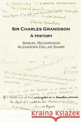 Sir Charles Grandison: A History Alexandra, Dallas Sharp, Samuel Richardson 9781411618183 Lulu.com