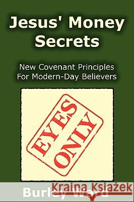 Jesus' Money Secrets Burley Ward 9781411618763 Lulu.com