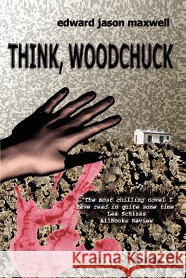 Think, Woodchuck Edward Maxwell 9781411618848 Lulu.com