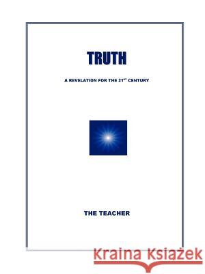 Truth: A Revelation For The 21st Century The Teacher 9781411619135 Lulu.com