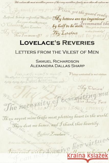 Lovelace's Reveries: Letters from the Vilest of Men Samuel Richardson, Alexandra Dallas Sharp 9781411620377 Lulu.com