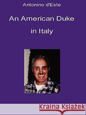 An American Duke in Italy Antonino d'Este 9781411620995