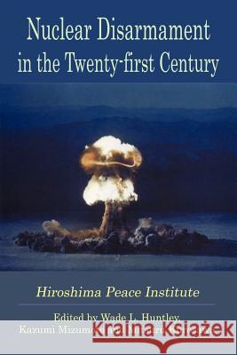 Nuclear Disarmament in the Twenty-first Century Wade, L. Huntley, Mitsuru Kurosawa, Kazumi Mizumoto 9781411622289