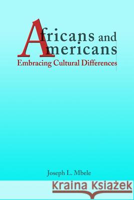 Africans and Americans: Embracing Cultural Differences Joseph Mbele 9781411623415 Lulu.com