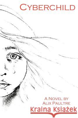 Cyberchild Alix Paultre 9781411626614 Lulu.com
