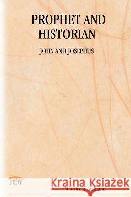 Prophet and Historian: John and Josephus Maurice, A. Williams 9781411627093