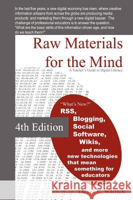 Raw Materials for the Mind: A Teacher's Guide to Digital Literacy David Warlick 9781411627956 Lulu.com