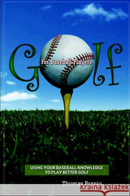 Golf for Baseball Players Thomas Pranio 9781411628496 Lulu.com